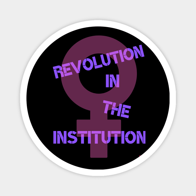 Revolution in the Institution Magnet by ElsieCast